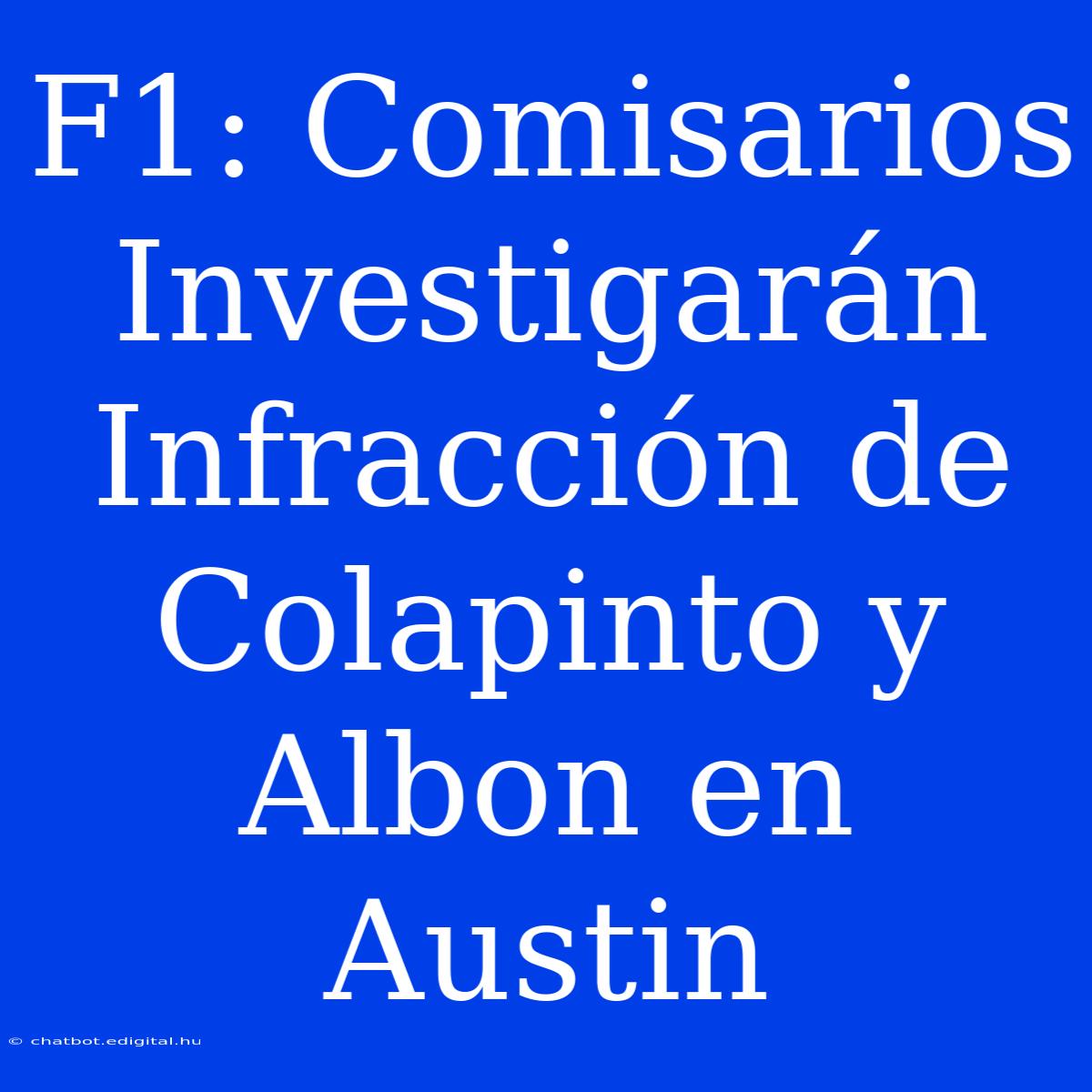 F1: Comisarios Investigarán Infracción De Colapinto Y Albon En Austin