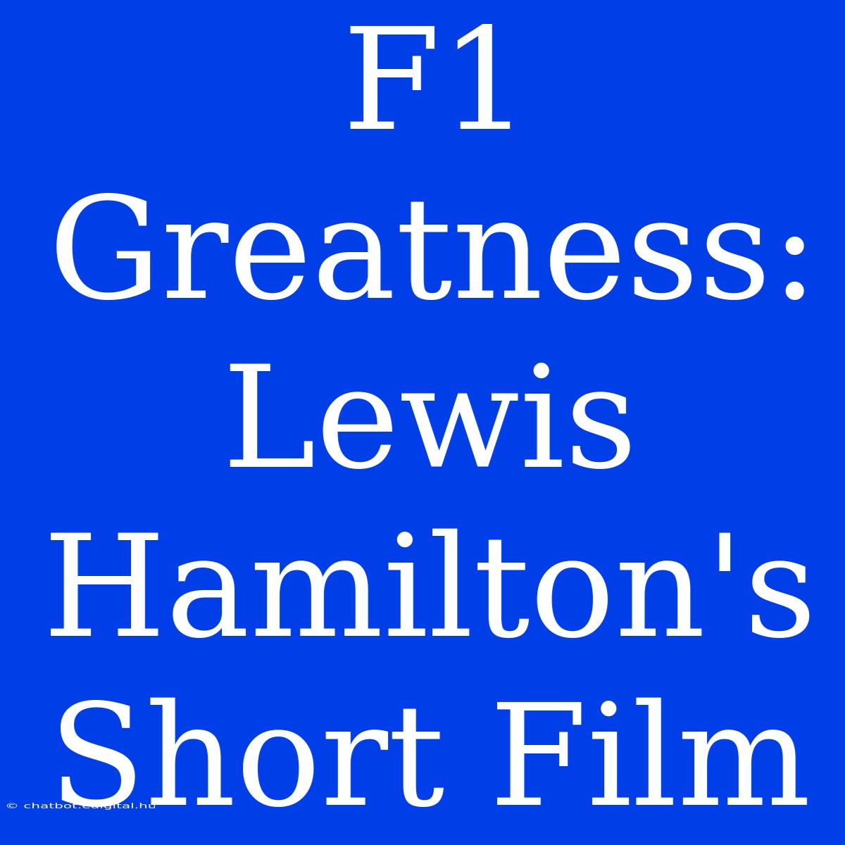 F1 Greatness: Lewis Hamilton's Short Film