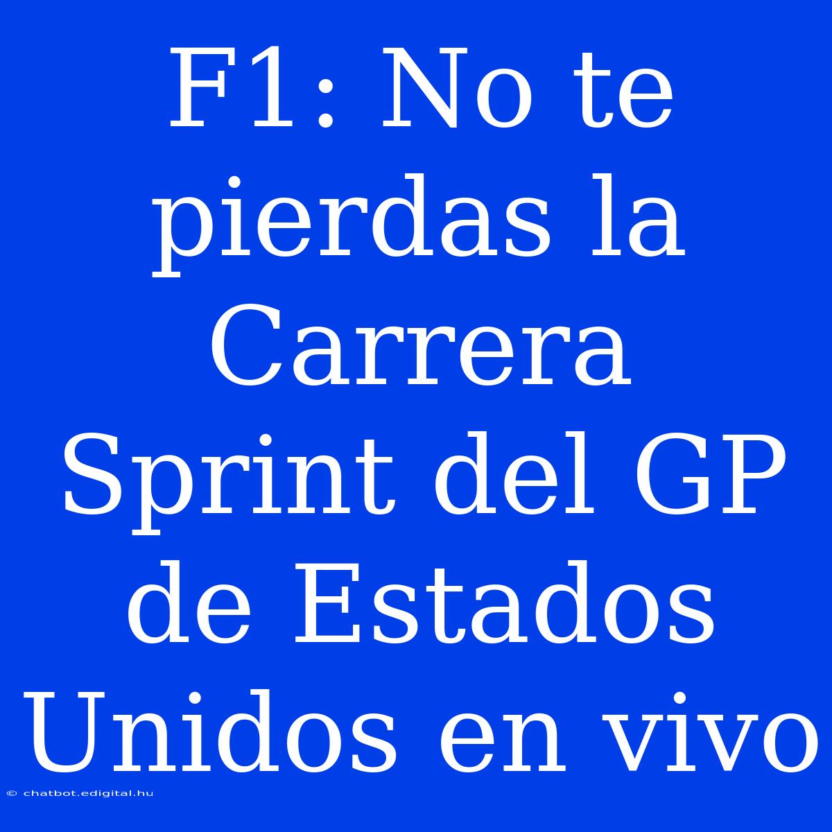 F1: No Te Pierdas La Carrera Sprint Del GP De Estados Unidos En Vivo