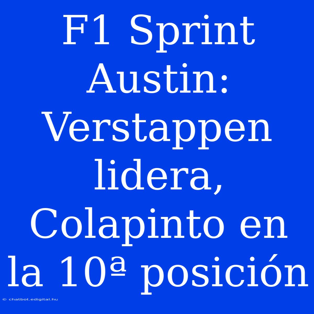 F1 Sprint Austin: Verstappen Lidera, Colapinto En La 10ª Posición