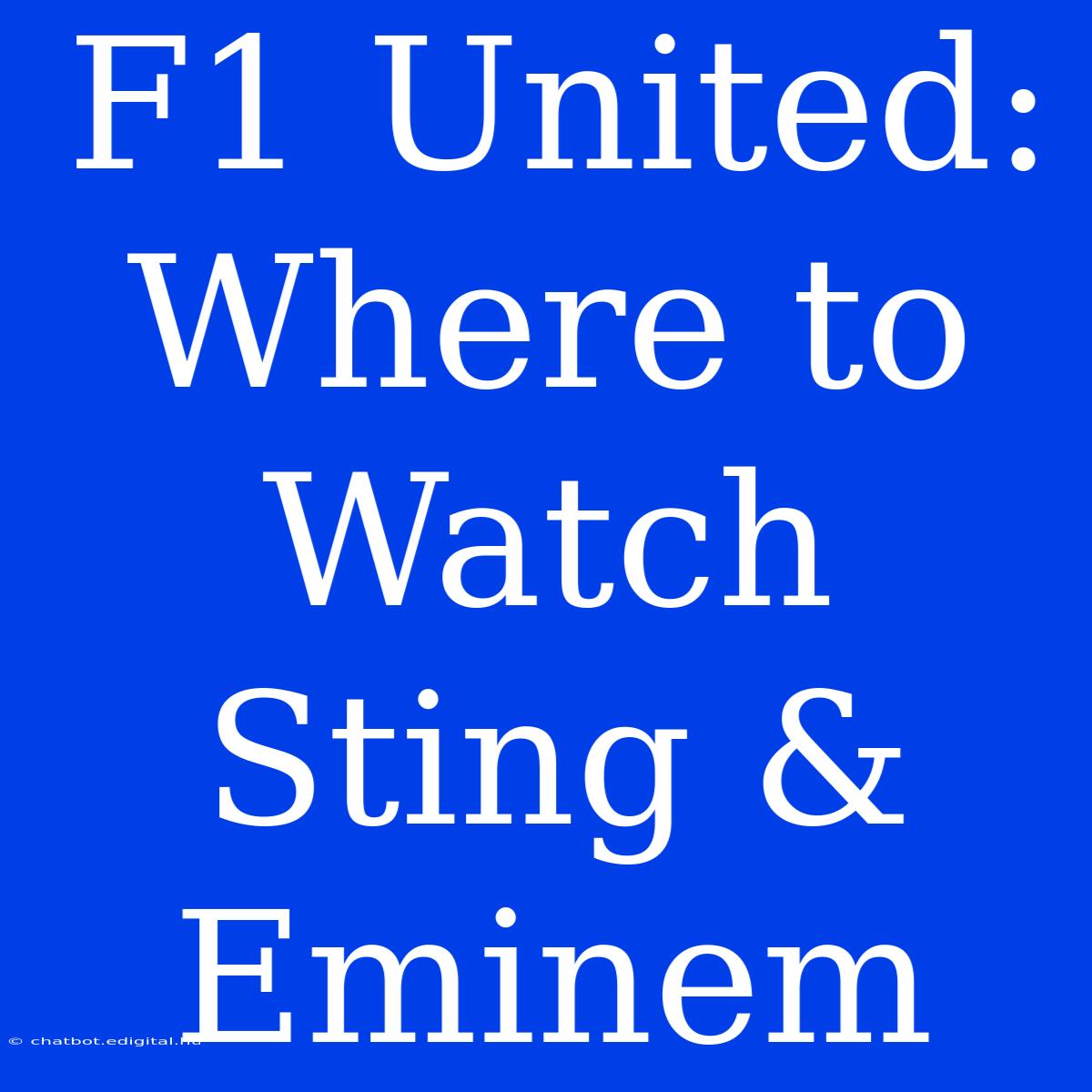 F1 United: Where To Watch Sting & Eminem