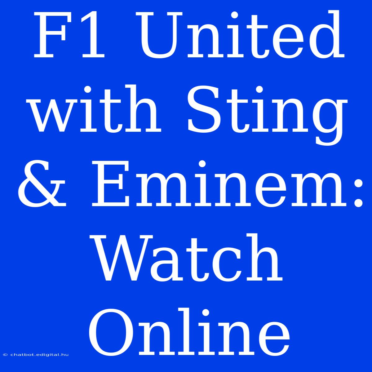 F1 United With Sting & Eminem: Watch Online