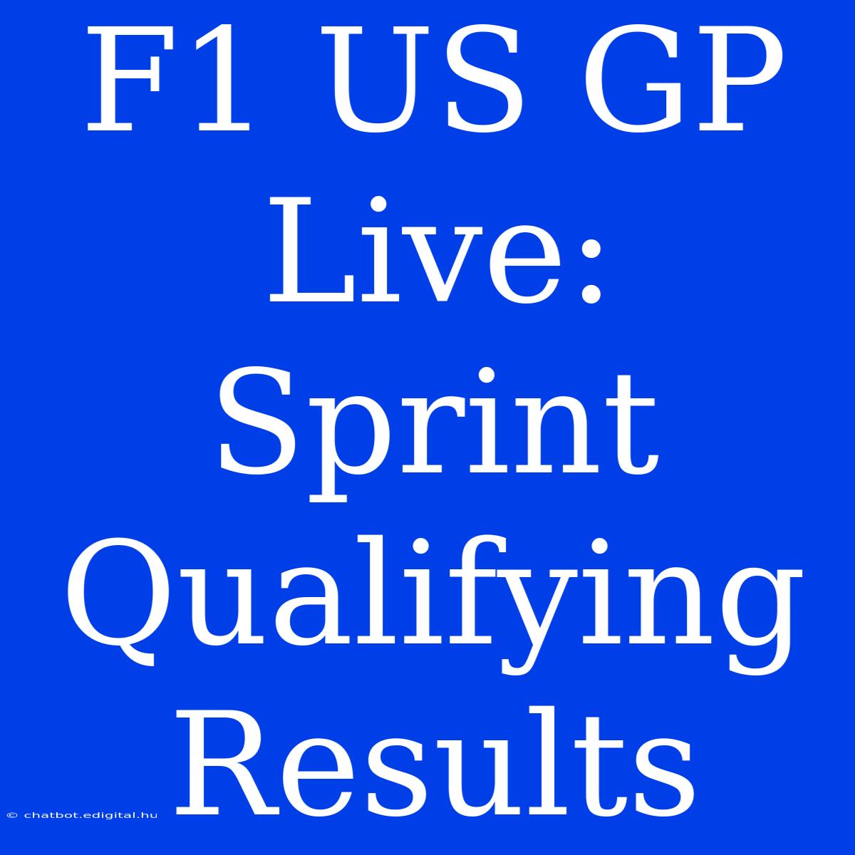 F1 US GP: Live Sprint Qualifying Results