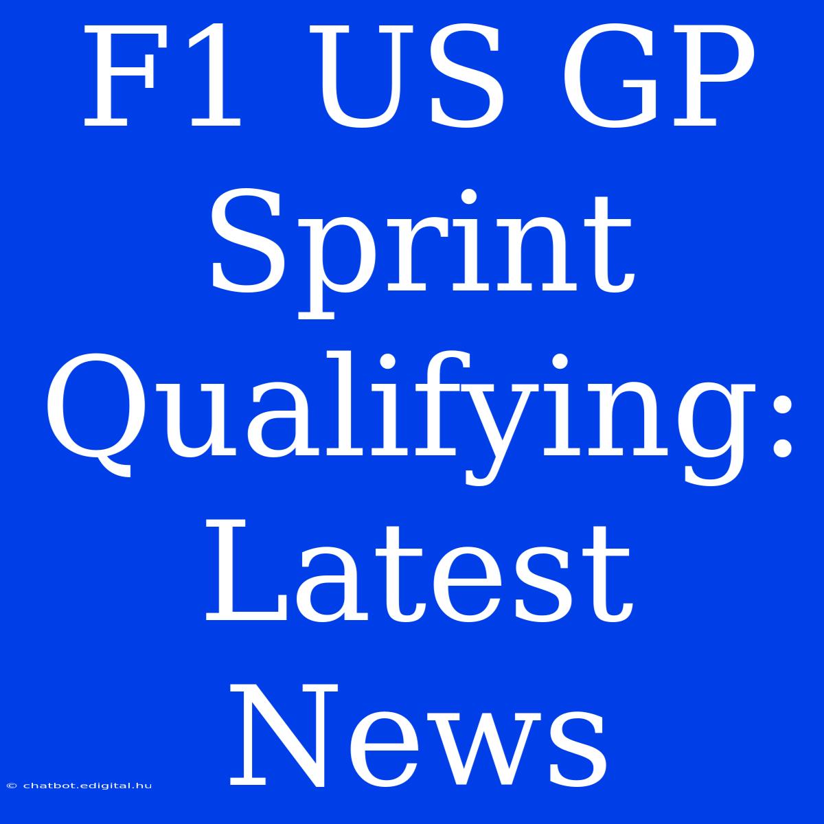 F1 US GP Sprint Qualifying Latest News