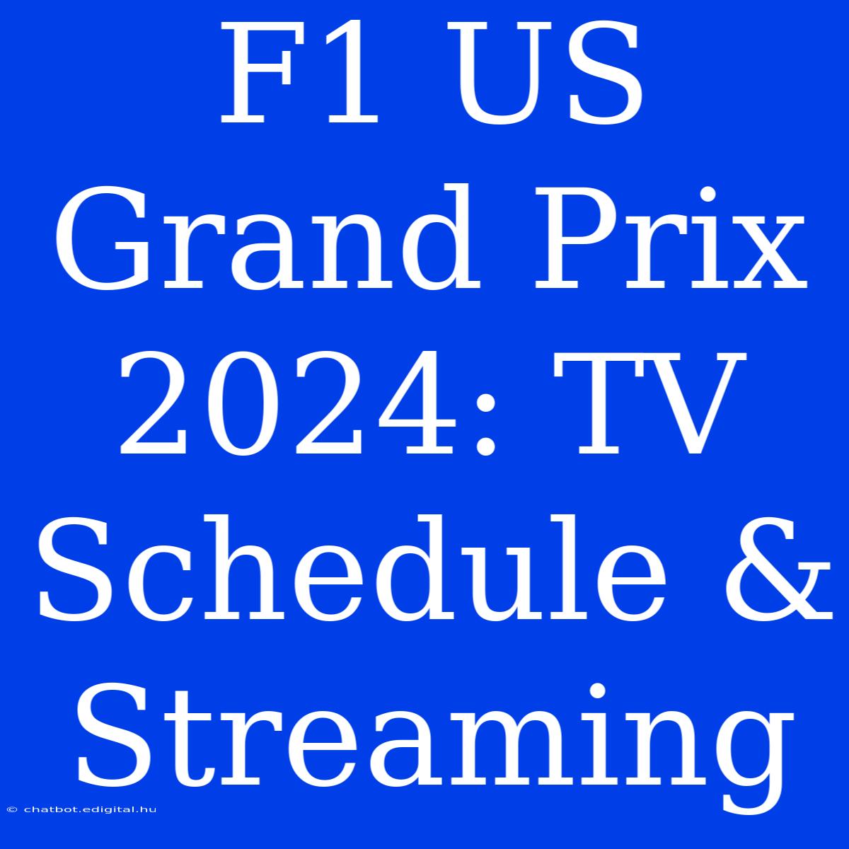 F1 US Grand Prix 2024: TV Schedule & Streaming