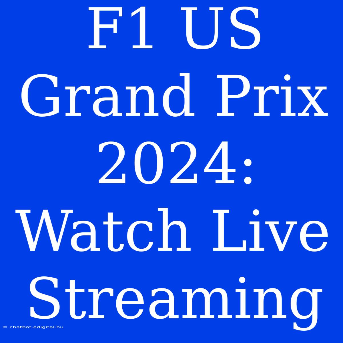 F1 US Grand Prix 2024: Watch Live Streaming