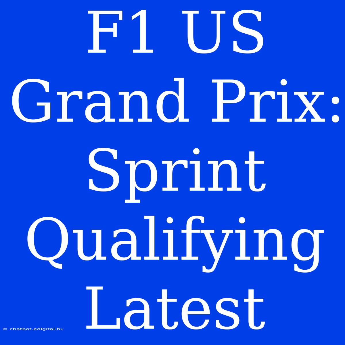 F1 US Grand Prix: Sprint Qualifying Latest