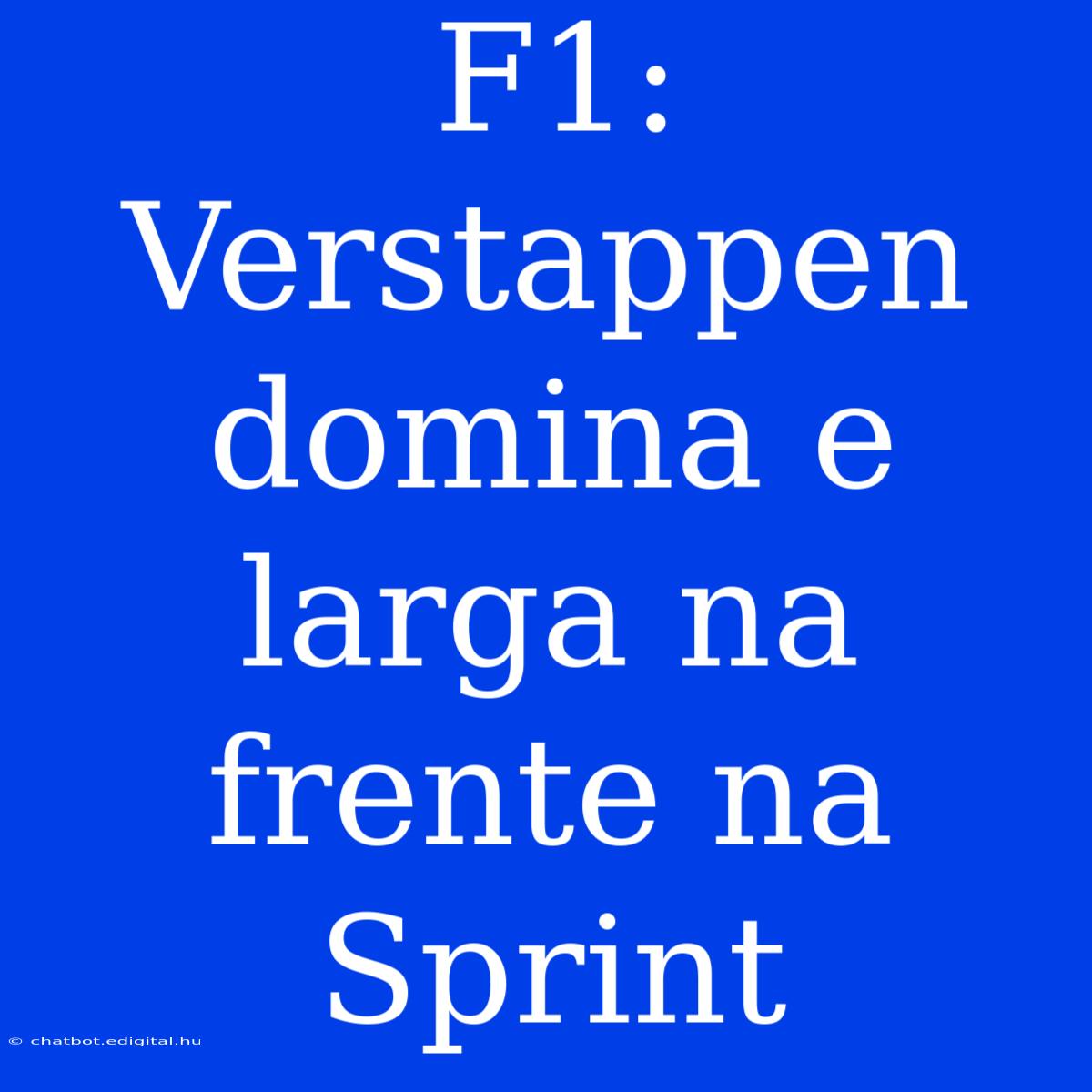 F1: Verstappen Domina E Larga Na Frente Na Sprint