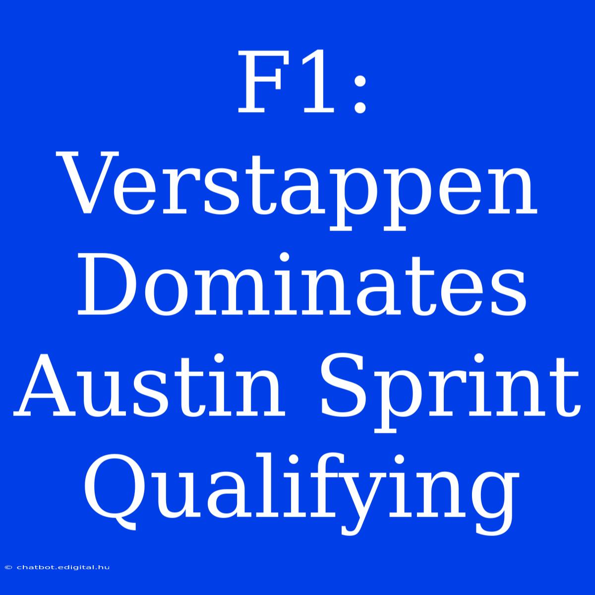 F1: Verstappen Dominates Austin Sprint Qualifying