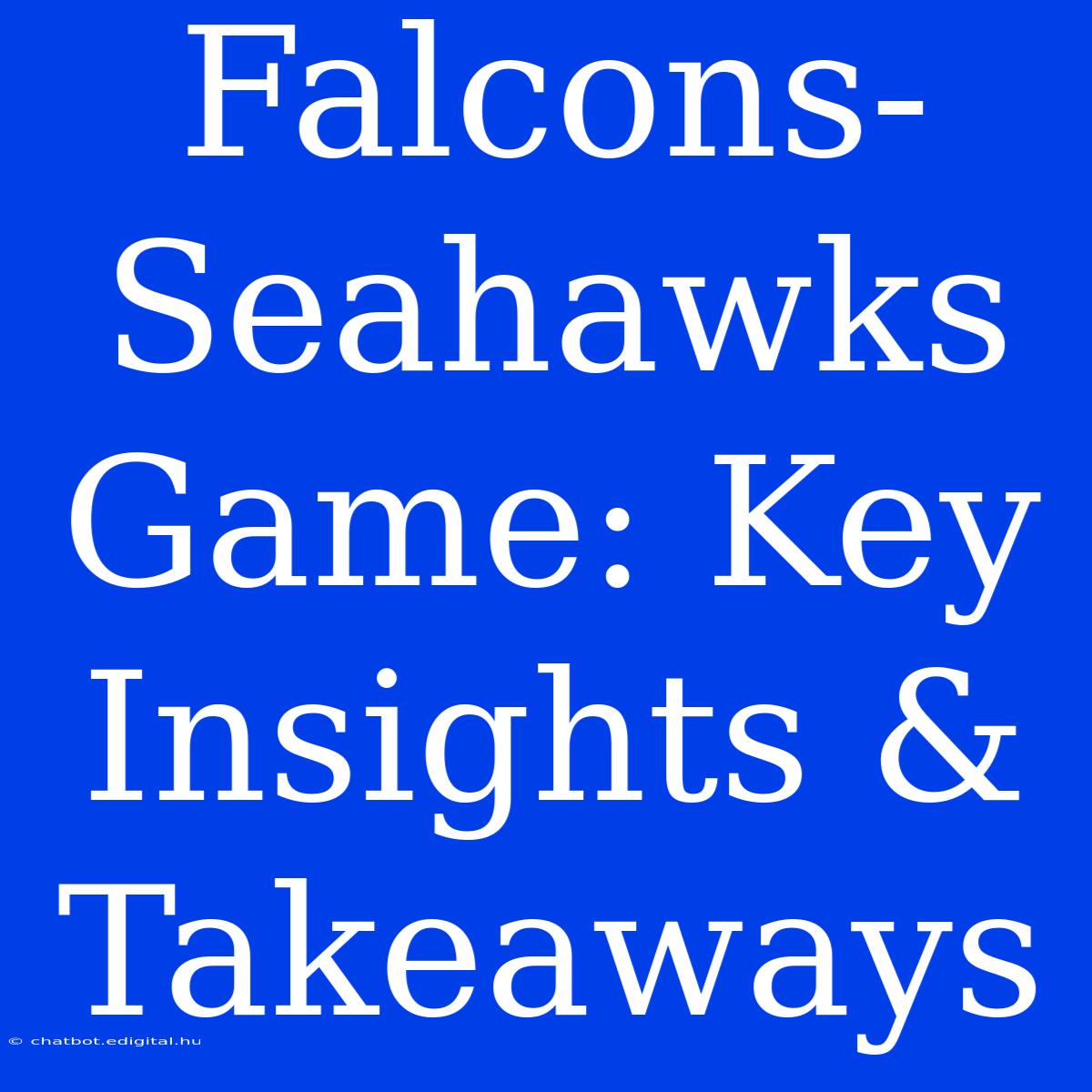 Falcons-Seahawks Game: Key Insights & Takeaways