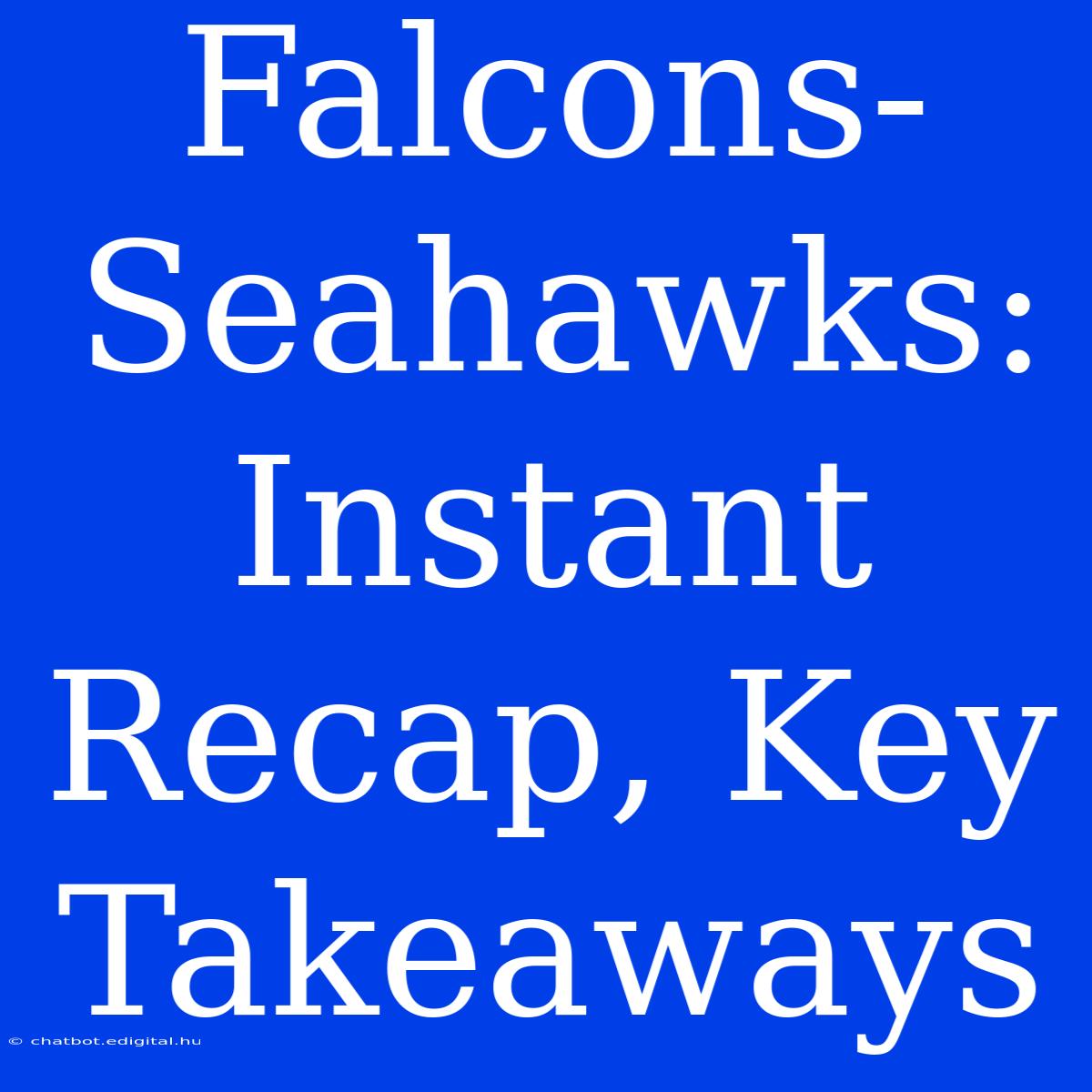 Falcons-Seahawks: Instant Recap, Key Takeaways