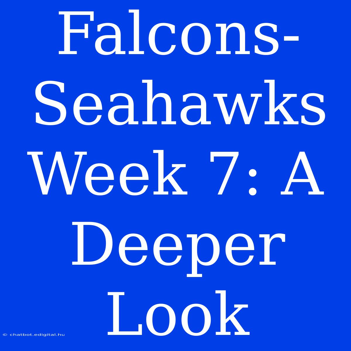 Falcons-Seahawks Week 7: A Deeper Look 