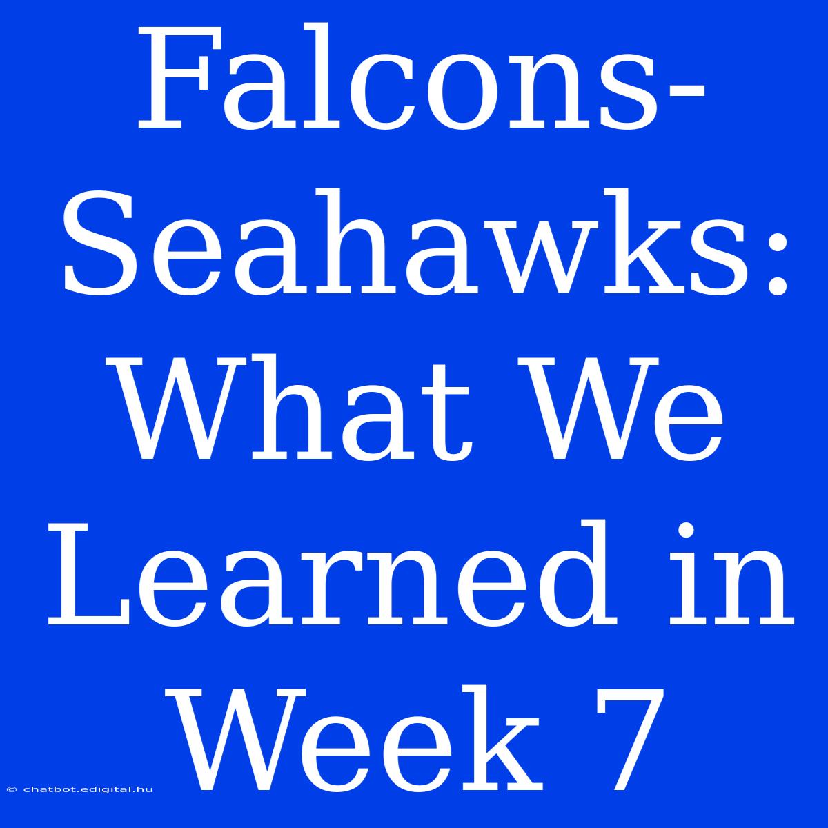 Falcons-Seahawks: What We Learned In Week 7