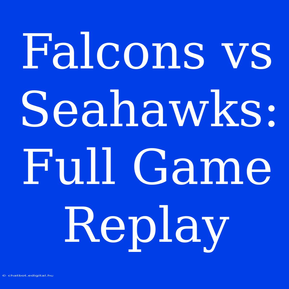 Falcons Vs Seahawks: Full Game Replay