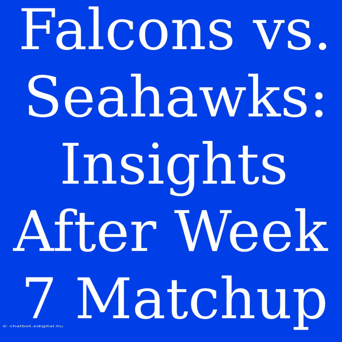 Falcons Vs. Seahawks: Insights After Week 7 Matchup