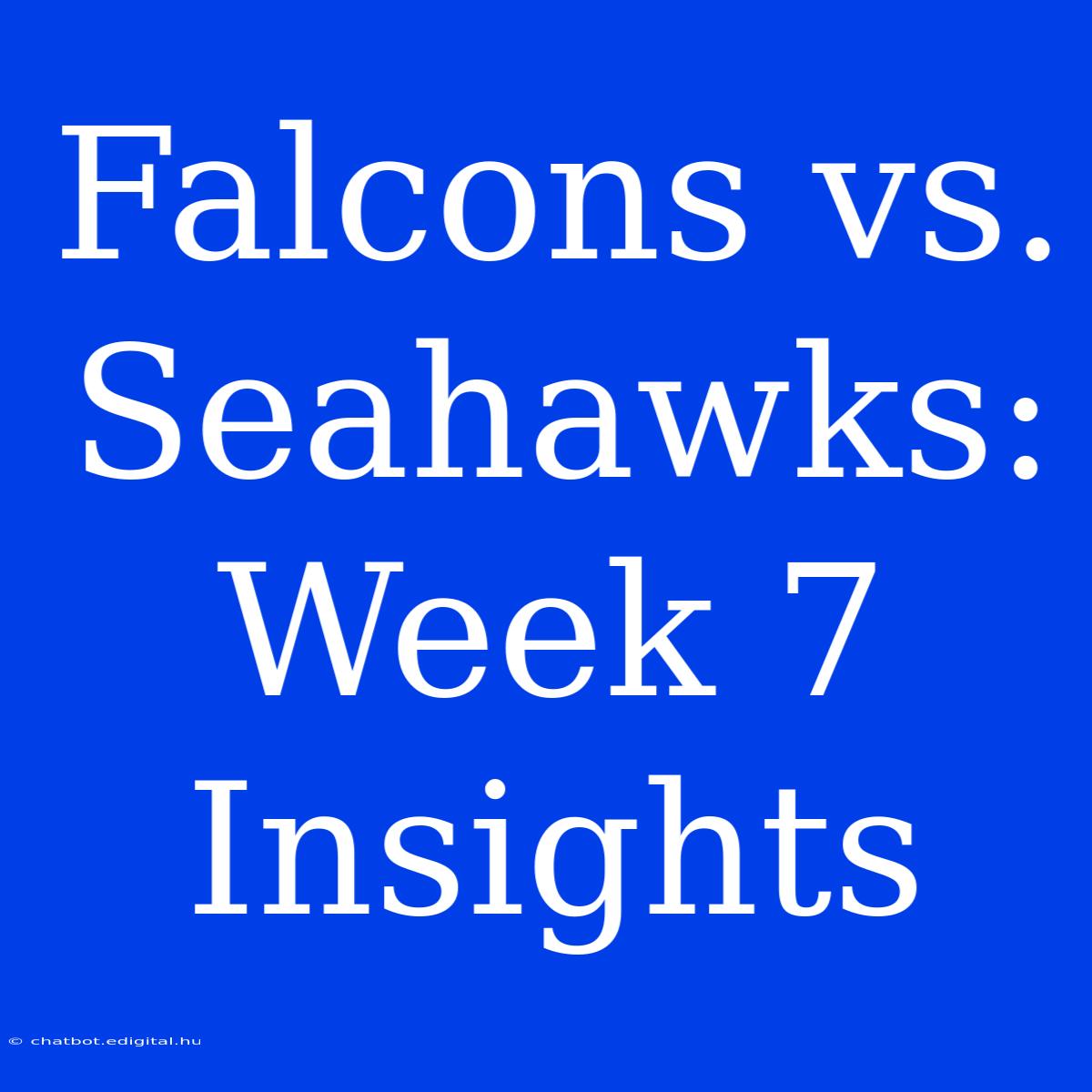 Falcons Vs. Seahawks: Week 7 Insights