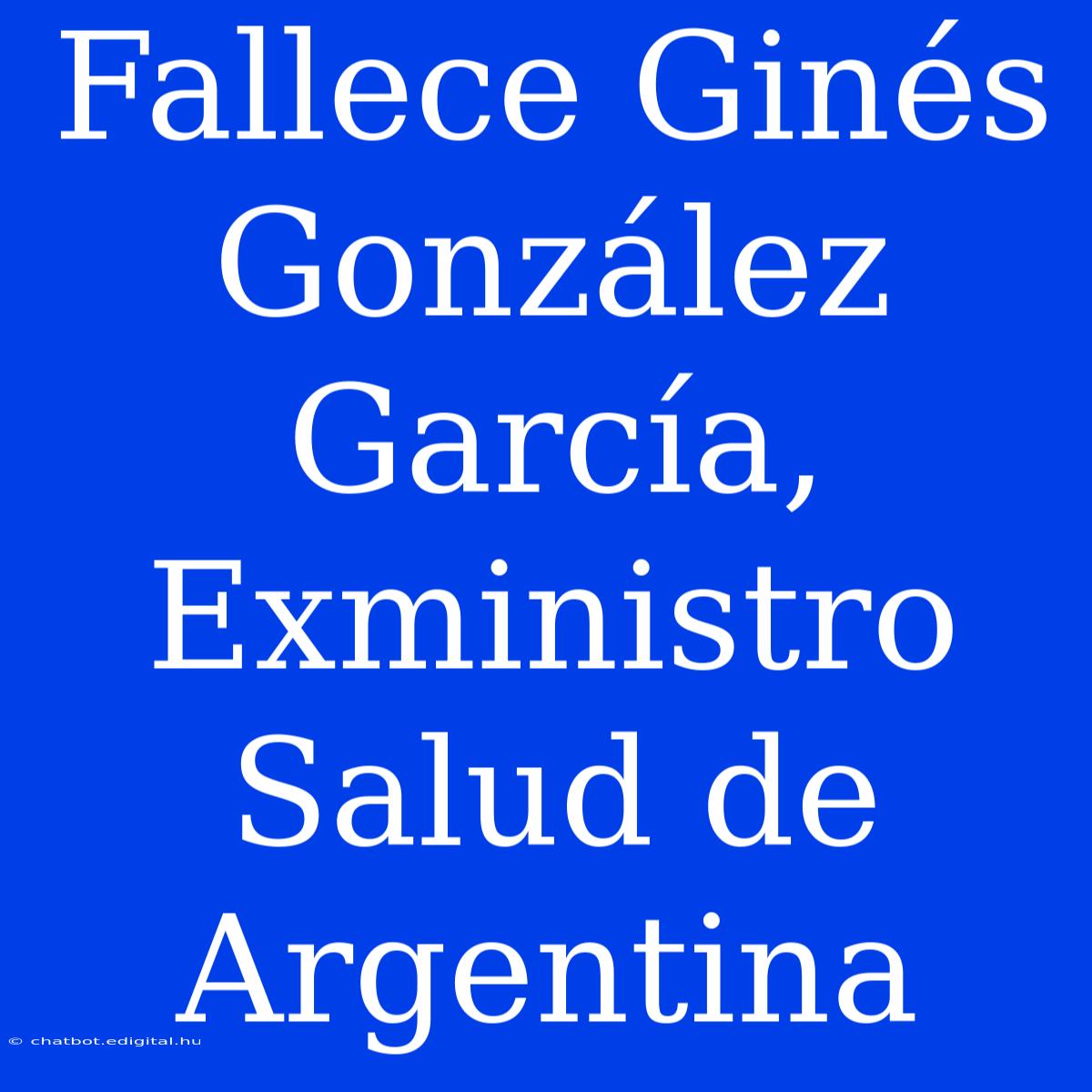 Fallece Ginés González García, Exministro Salud De Argentina 