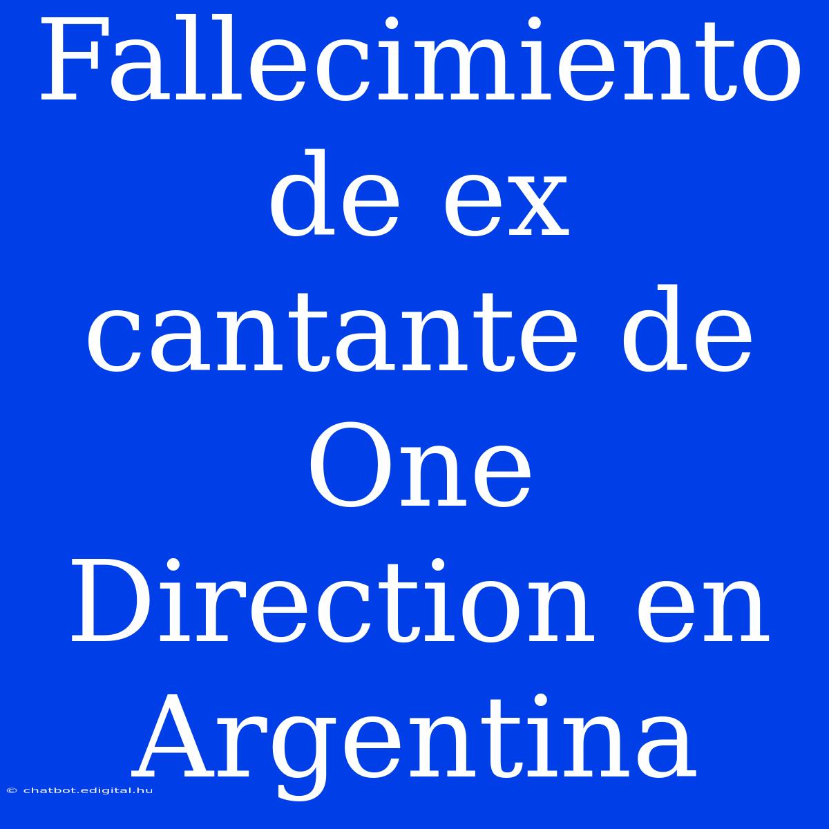 Fallecimiento De Ex Cantante De One Direction En Argentina