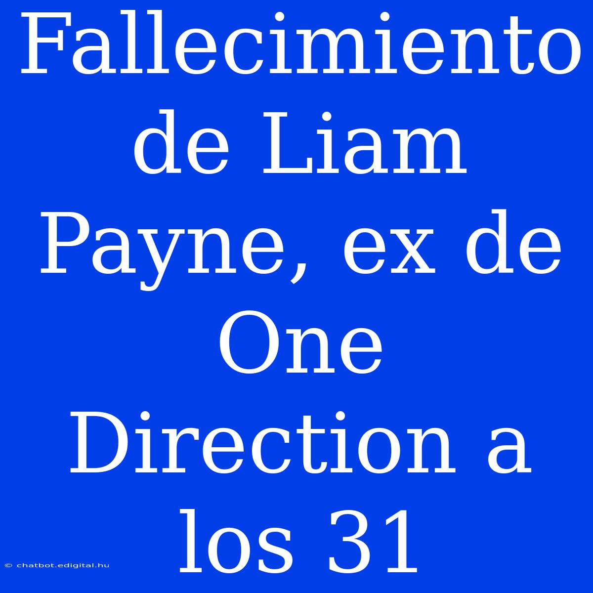 Fallecimiento De Liam Payne, Ex De One Direction A Los 31