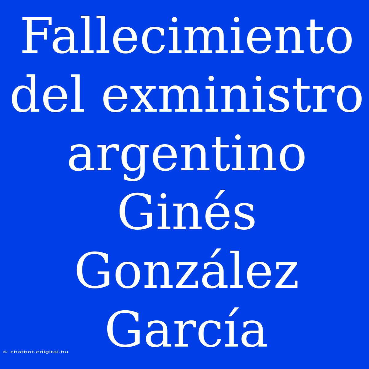 Fallecimiento Del Exministro Argentino Ginés González García