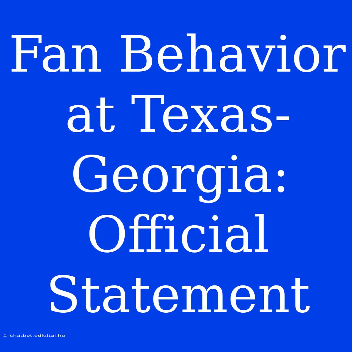 Fan Behavior At Texas-Georgia: Official Statement