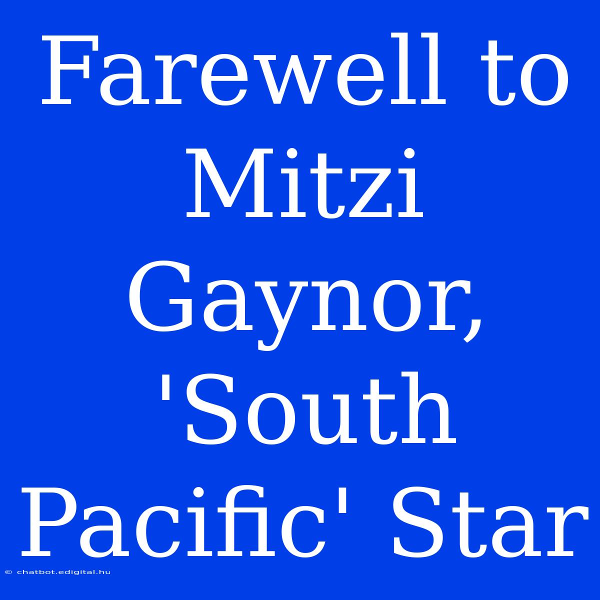 Farewell To Mitzi Gaynor, 'South Pacific' Star 