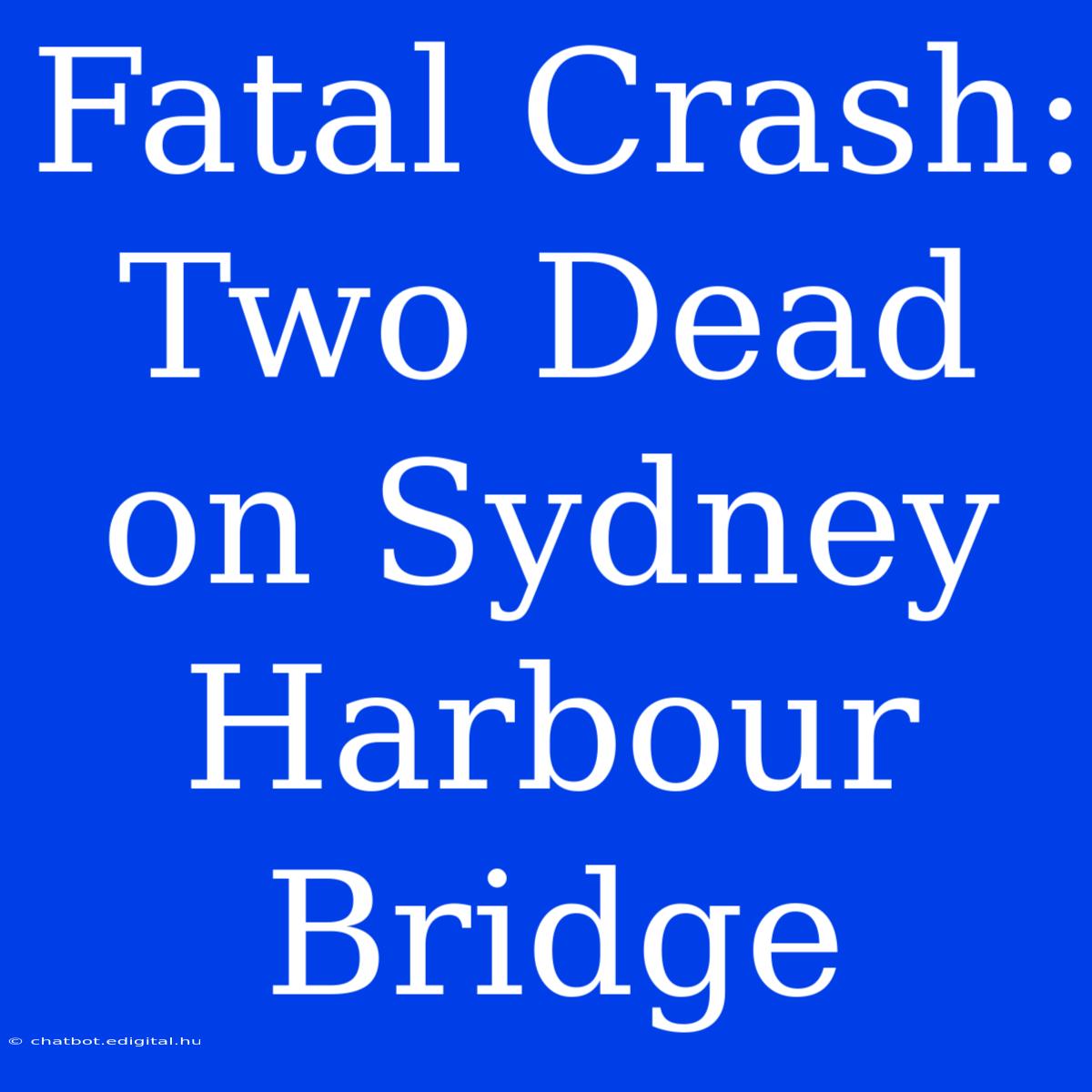 Fatal Crash: Two Dead On Sydney Harbour Bridge