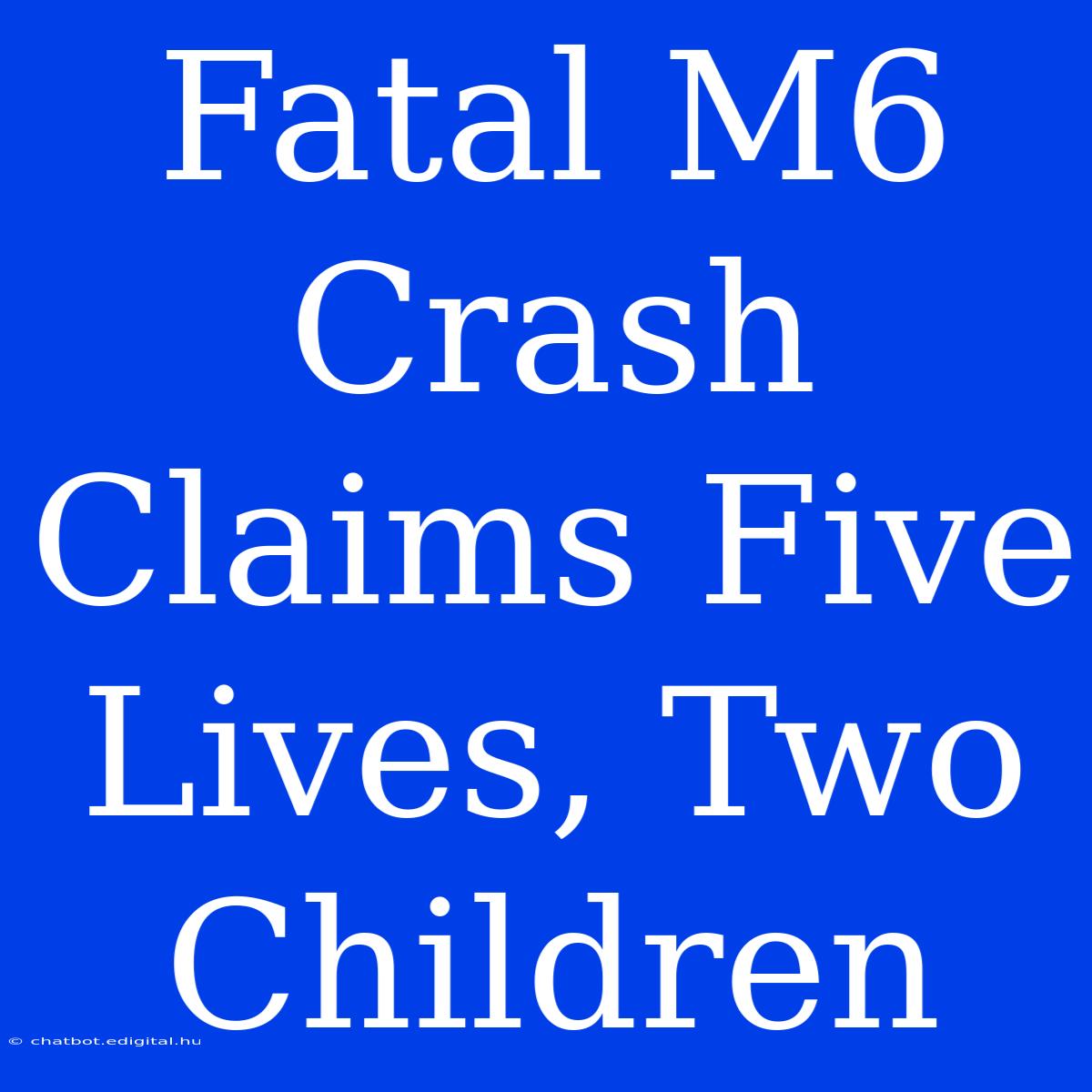 Fatal M6 Crash Claims Five Lives, Two Children