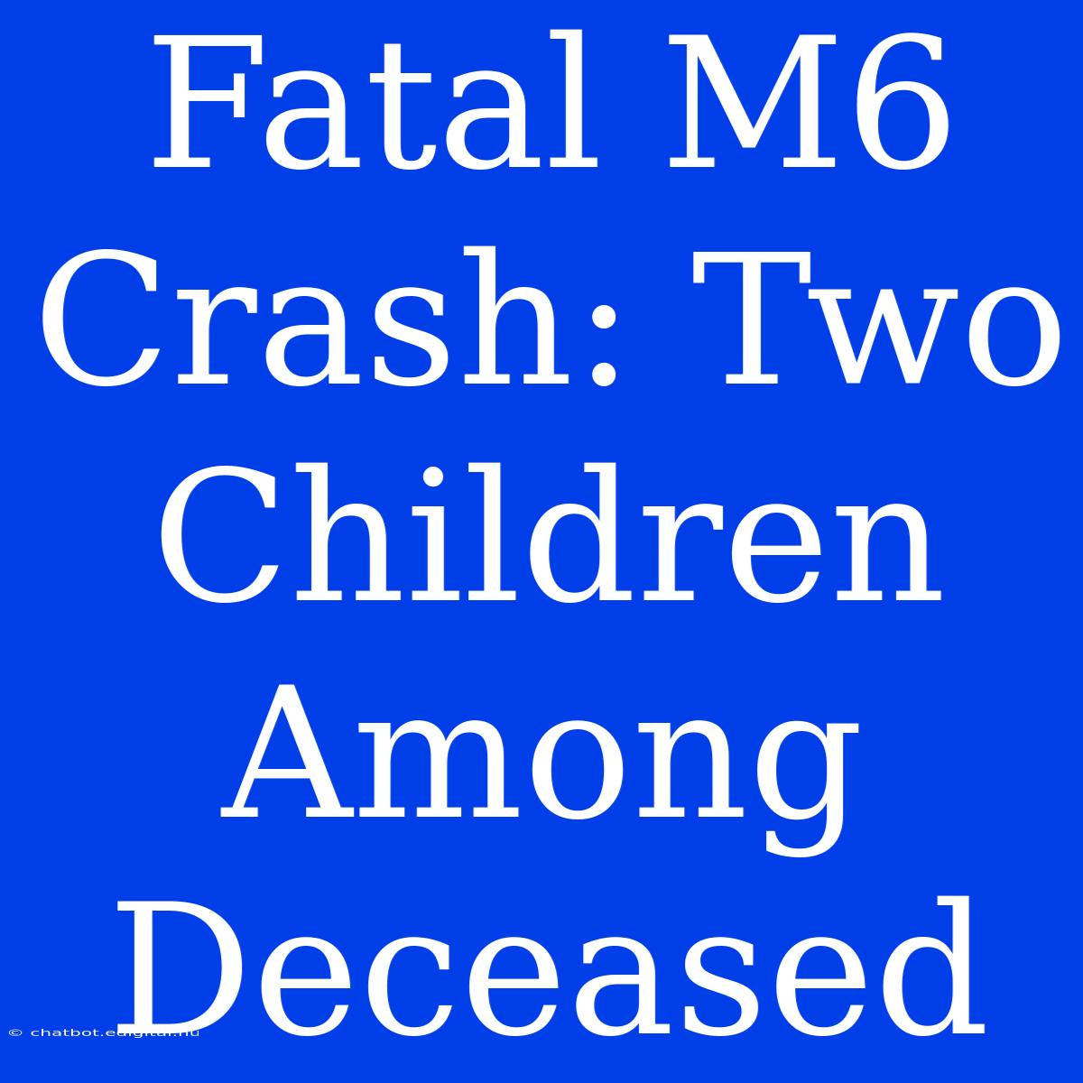 Fatal M6 Crash: Two Children Among Deceased