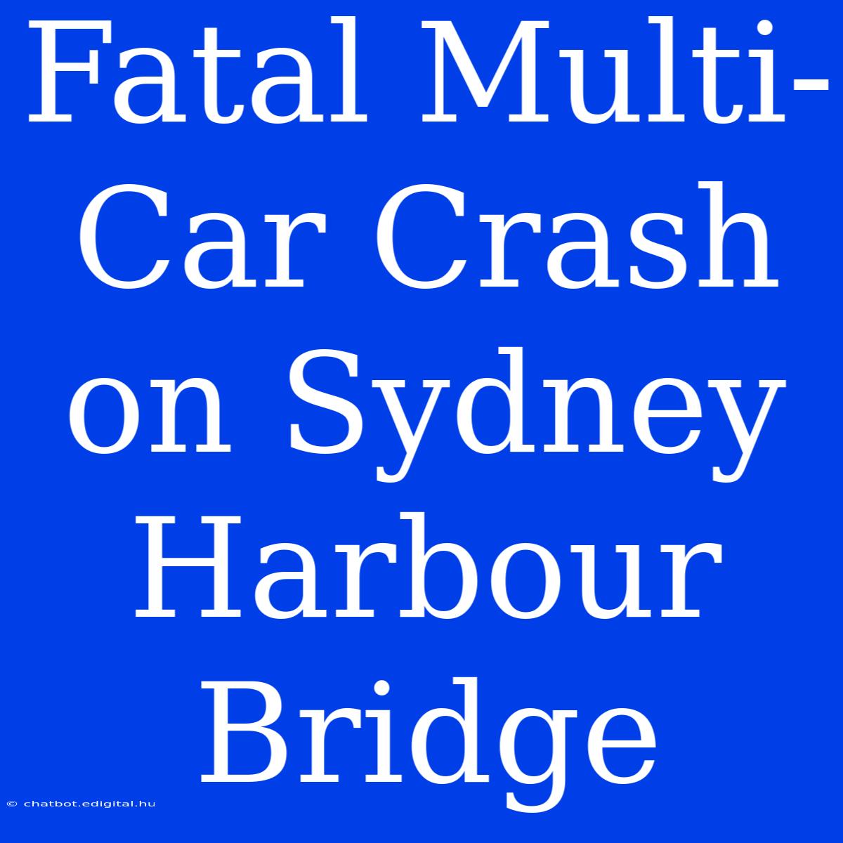 Fatal Multi-Car Crash On Sydney Harbour Bridge