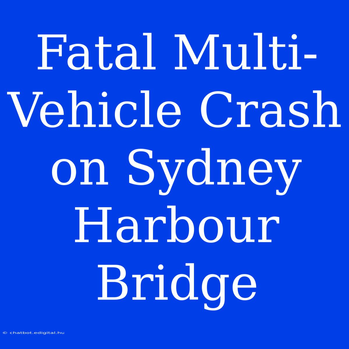 Fatal Multi-Vehicle Crash On Sydney Harbour Bridge