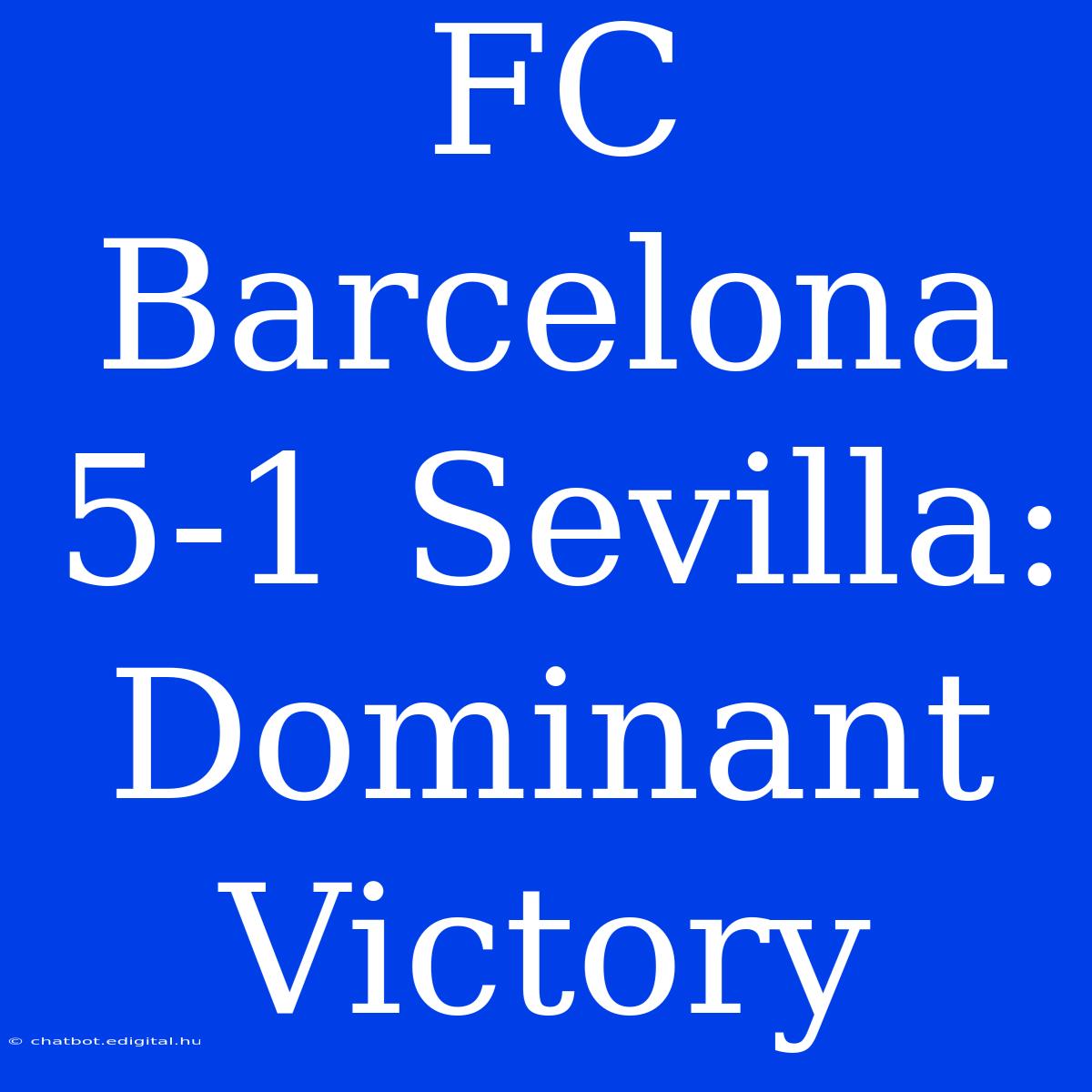 FC Barcelona 5-1 Sevilla: Dominant Victory