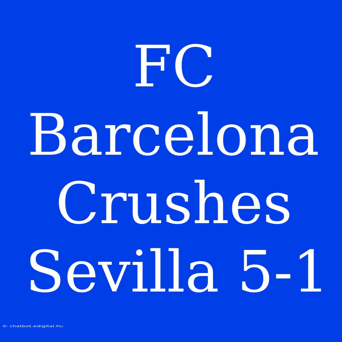 FC Barcelona Crushes Sevilla 5-1 