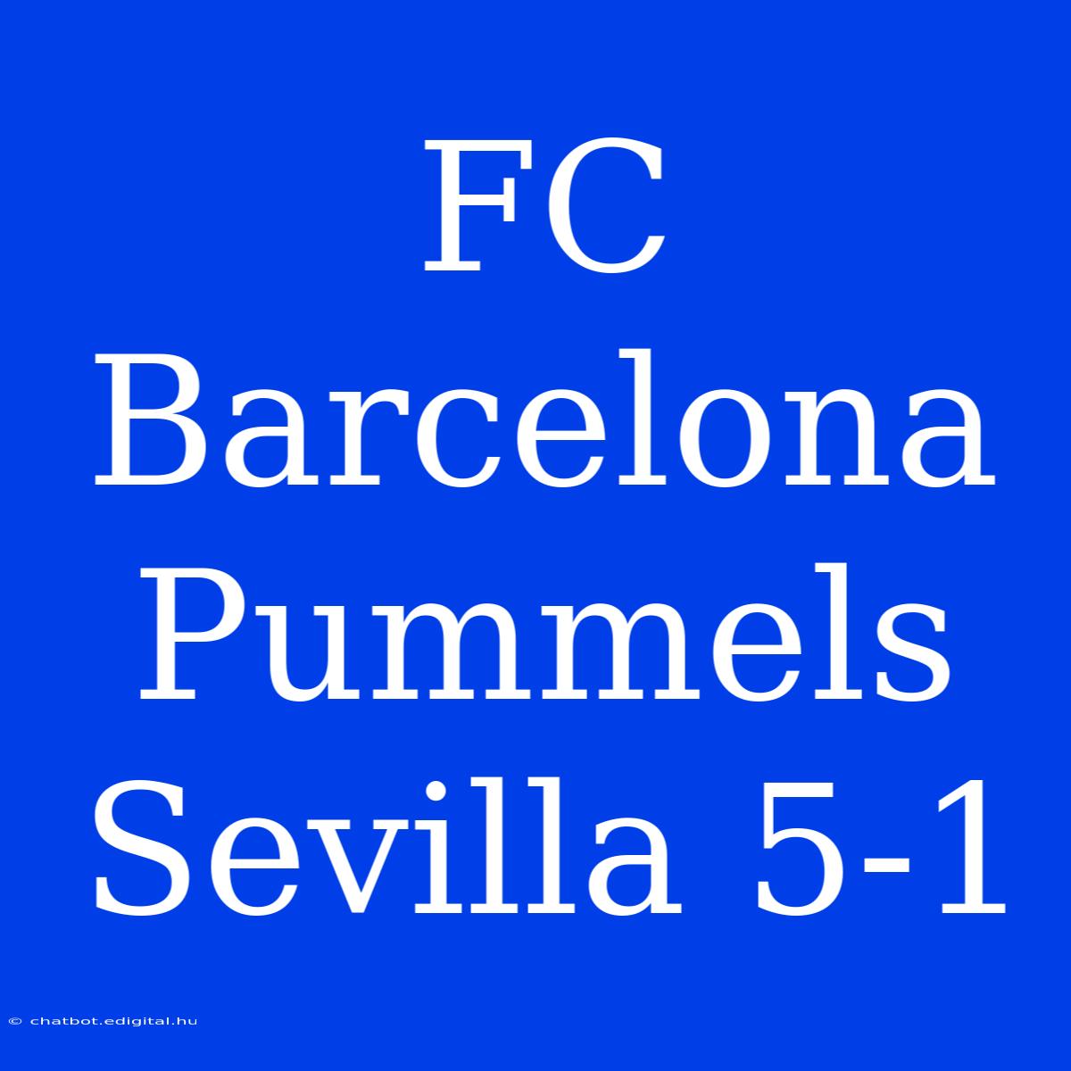 FC Barcelona Pummels Sevilla 5-1 