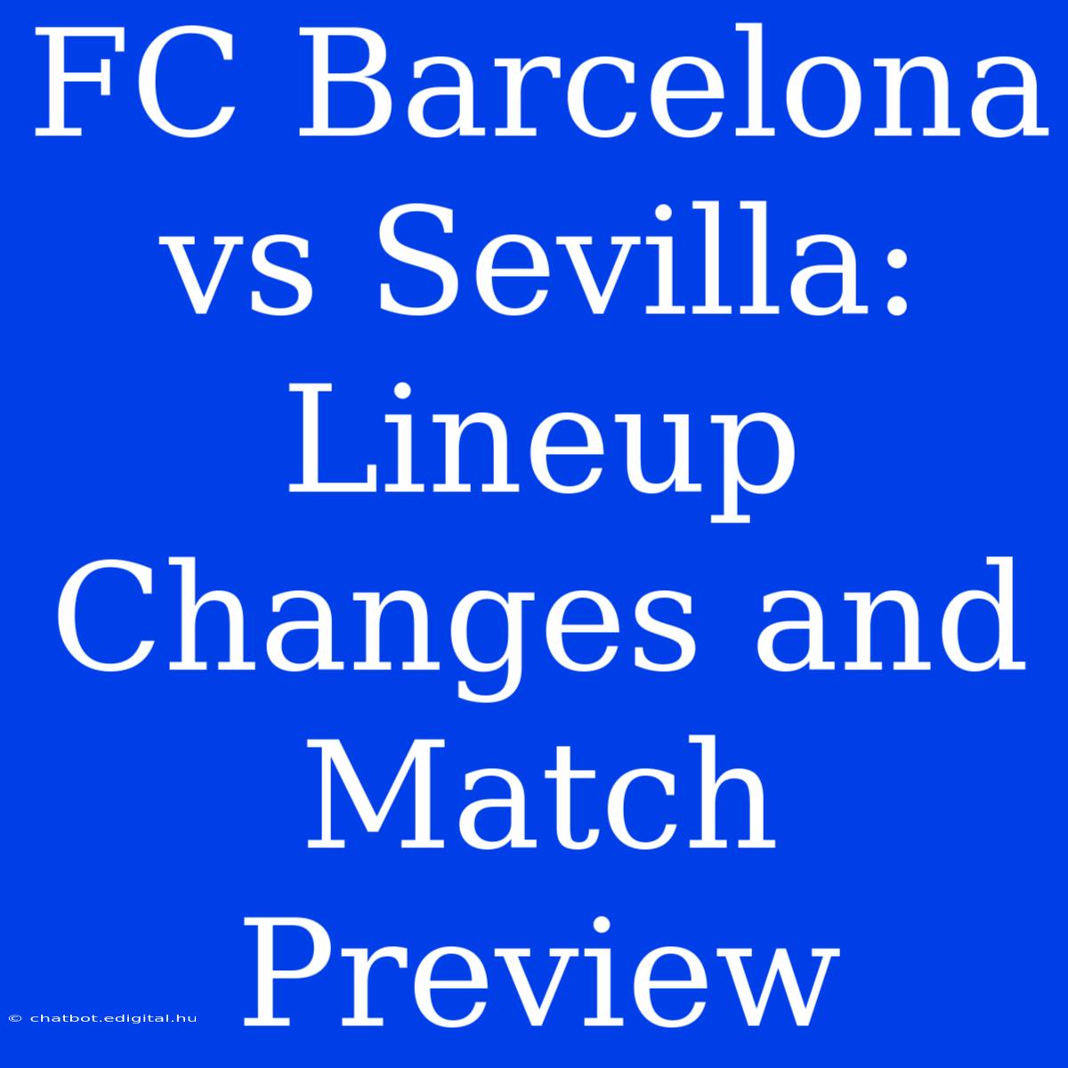 FC Barcelona Vs Sevilla: Lineup Changes And Match Preview 