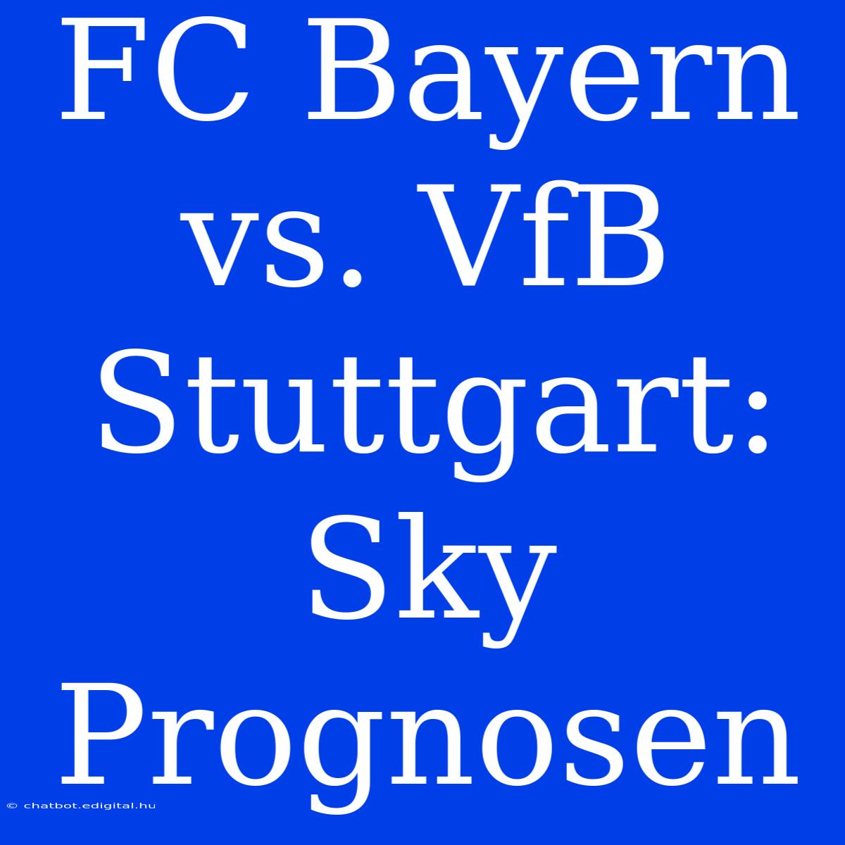 FC Bayern Vs. VfB Stuttgart: Sky Prognosen