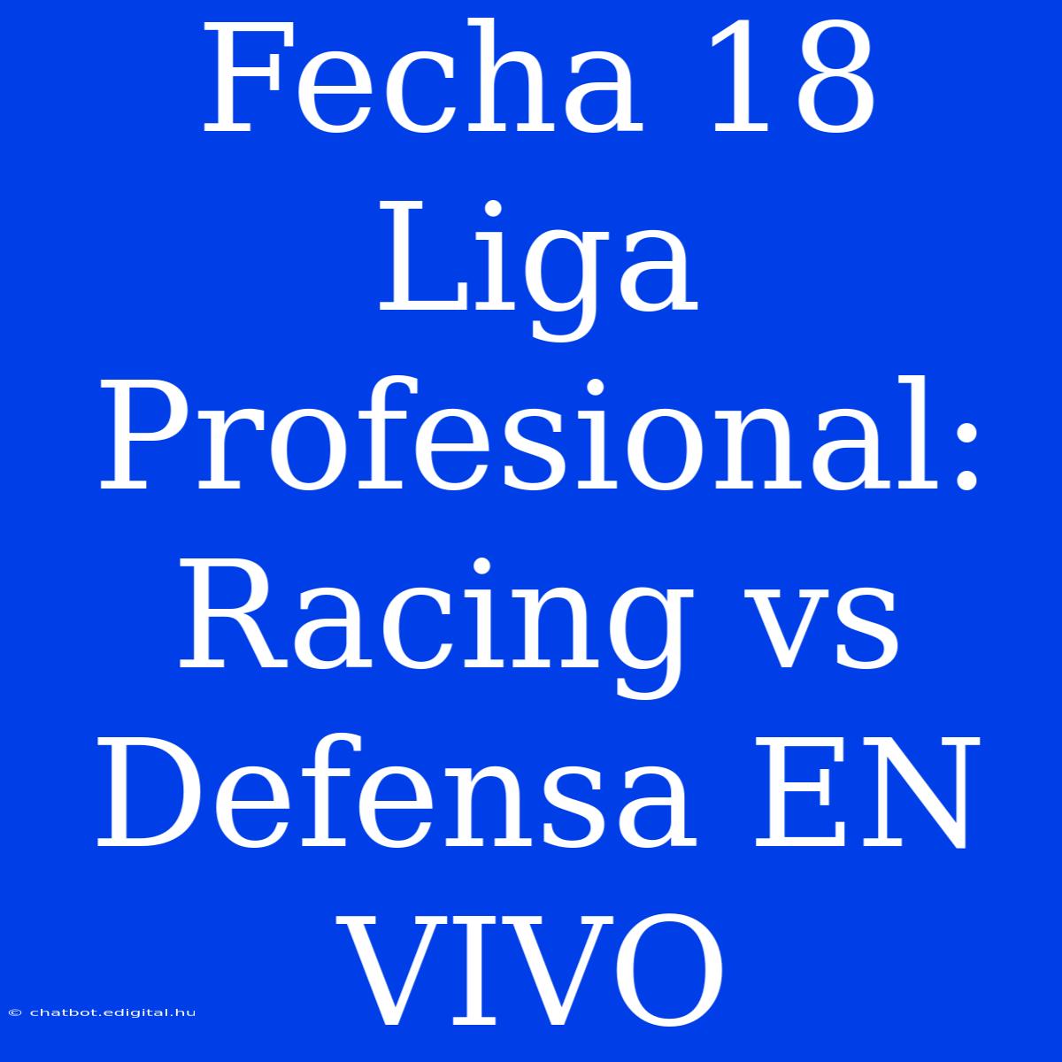 Fecha 18 Liga Profesional: Racing Vs Defensa EN VIVO