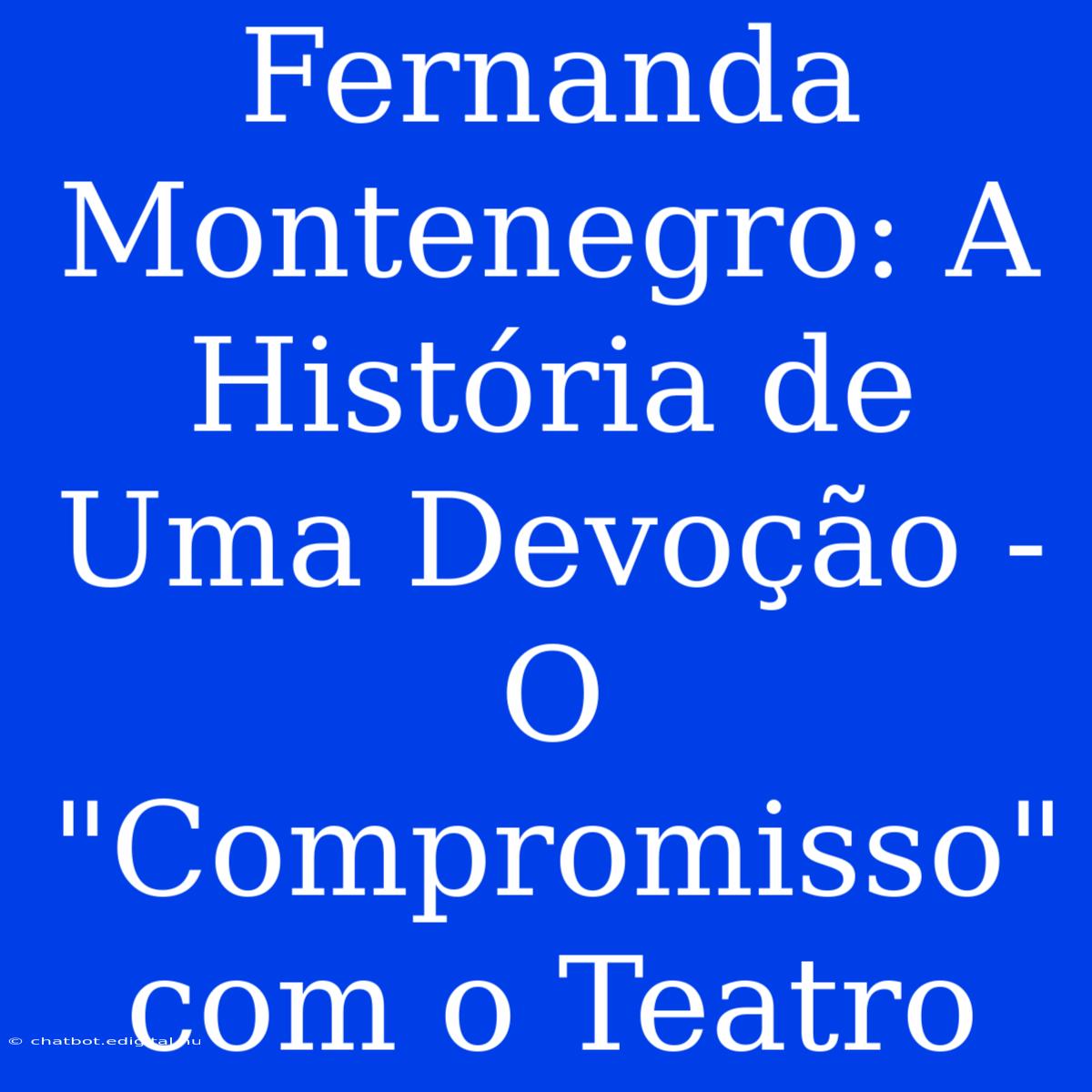 Fernanda Montenegro: A História De Uma Devoção - O 