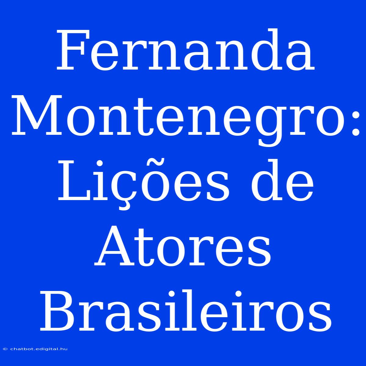 Fernanda Montenegro: Lições De Atores Brasileiros