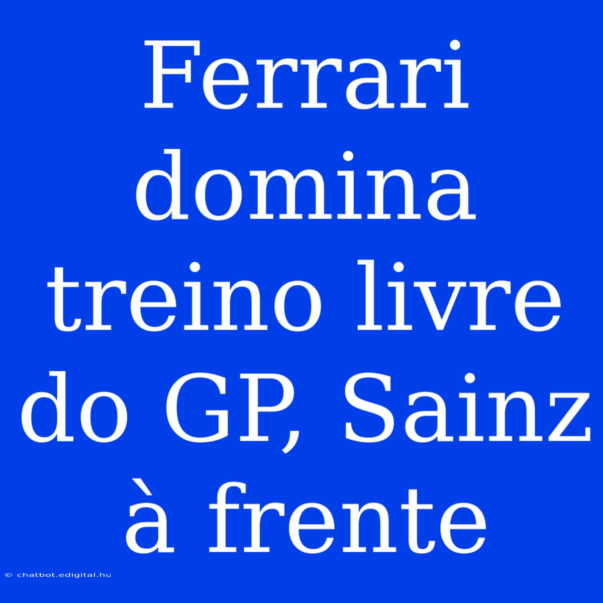 Ferrari Domina Treino Livre Do GP, Sainz À Frente