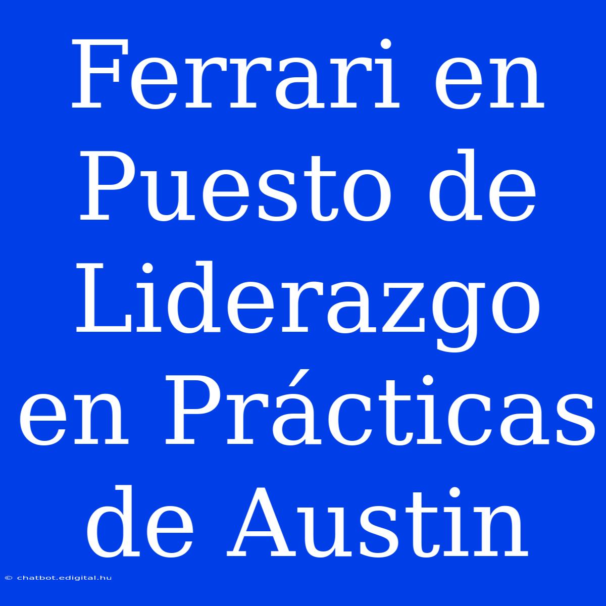 Ferrari En Puesto De Liderazgo En Prácticas De Austin