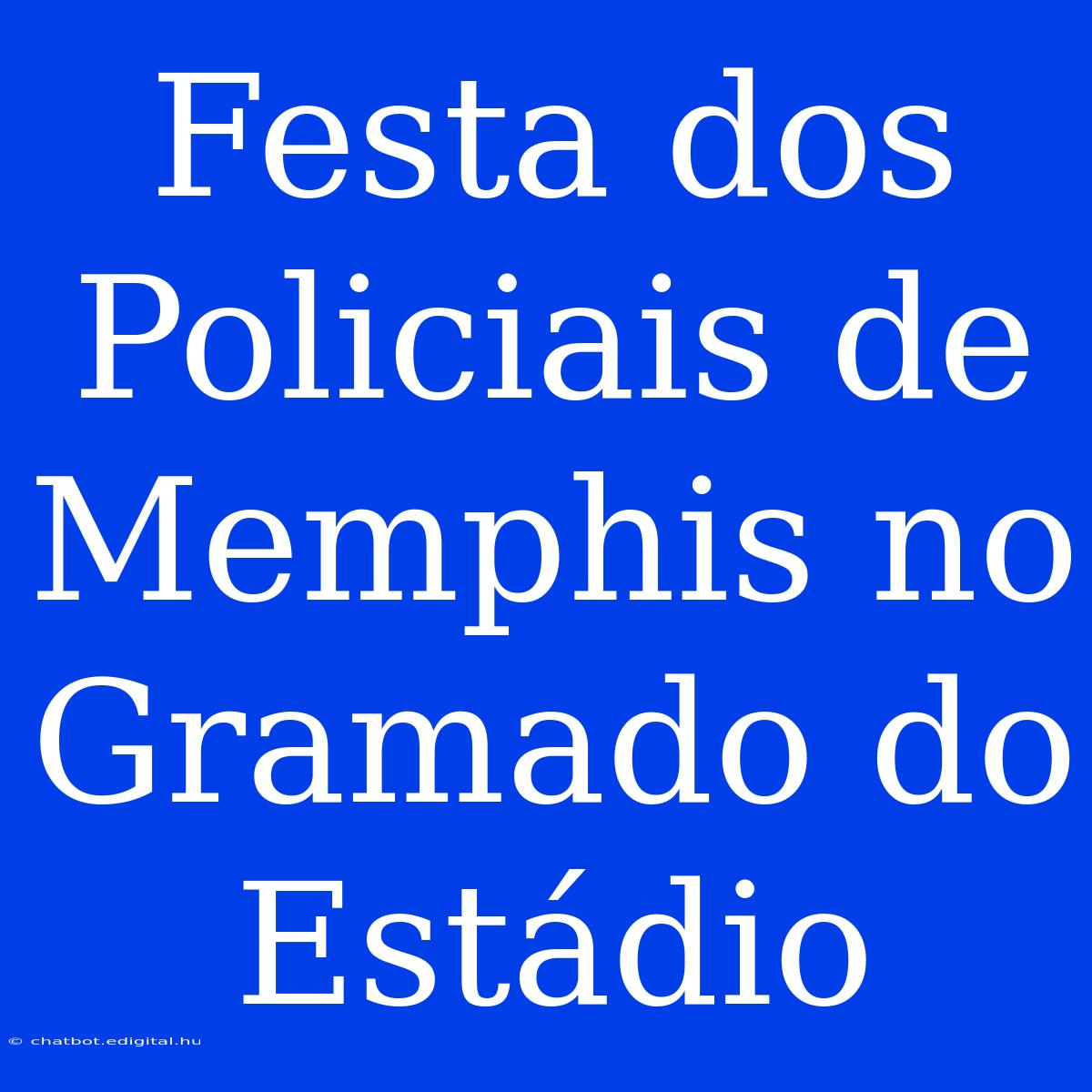 Festa Dos Policiais De Memphis No Gramado Do Estádio