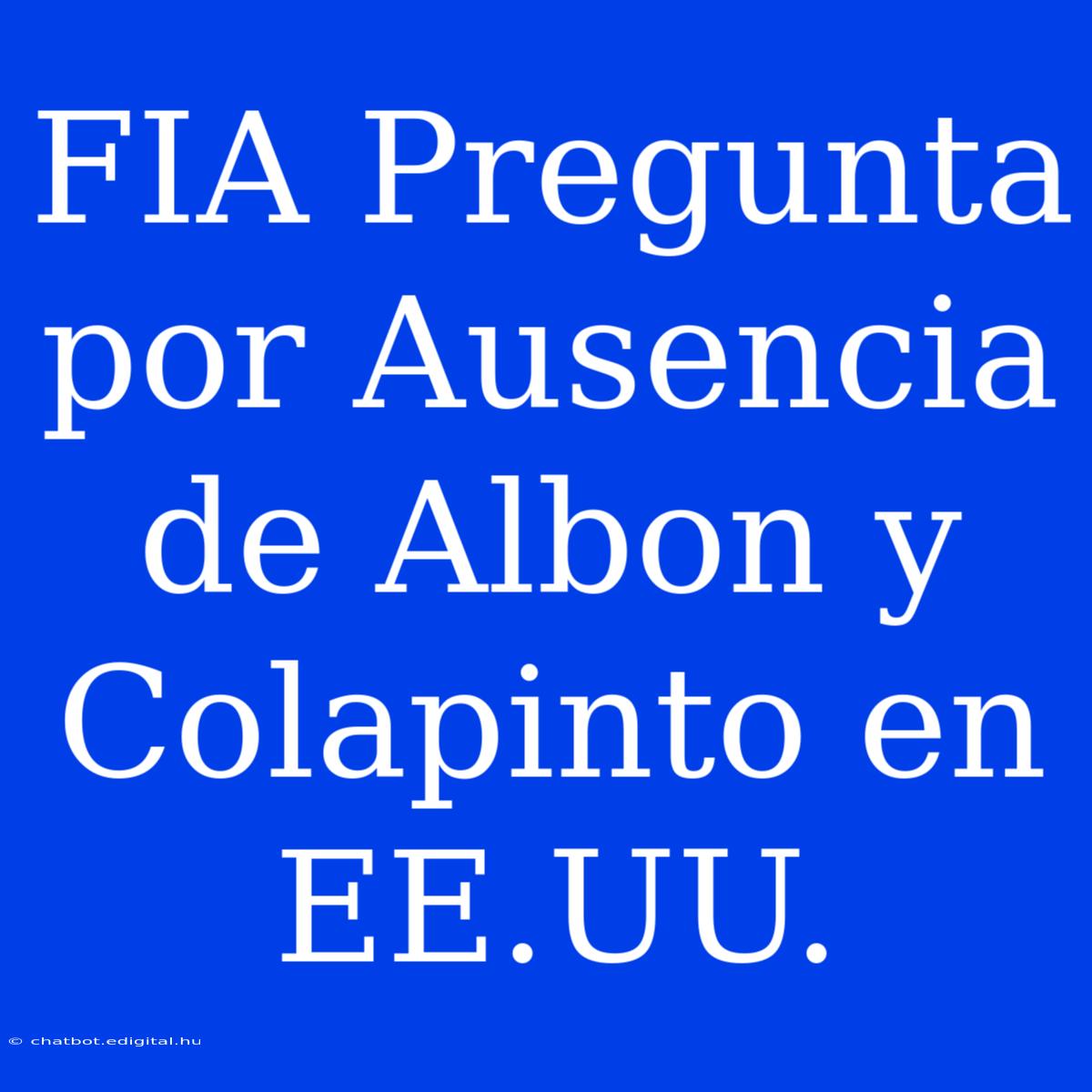 FIA Pregunta Por Ausencia De Albon Y Colapinto En EE.UU.