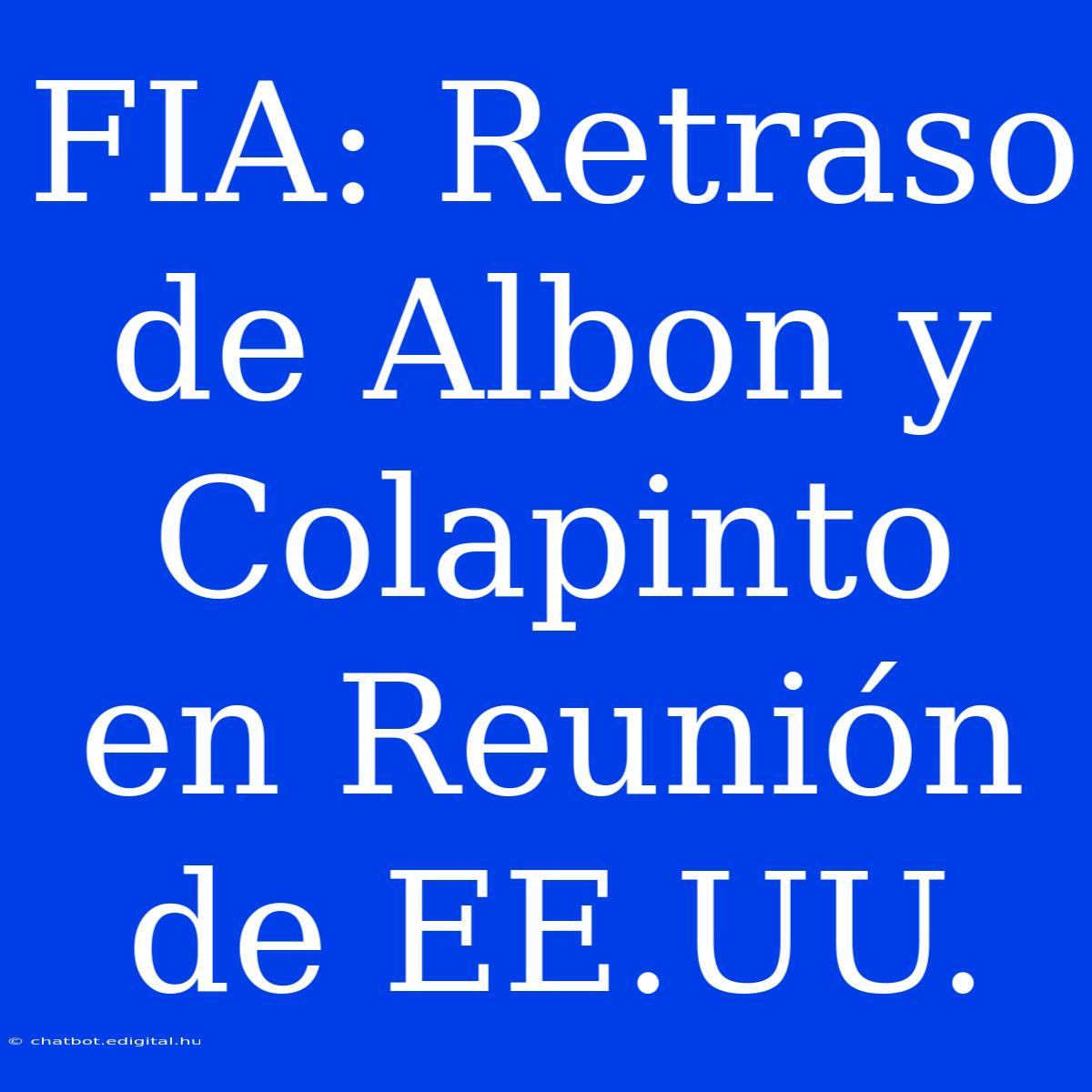 FIA: Retraso De Albon Y Colapinto En Reunión De EE.UU.