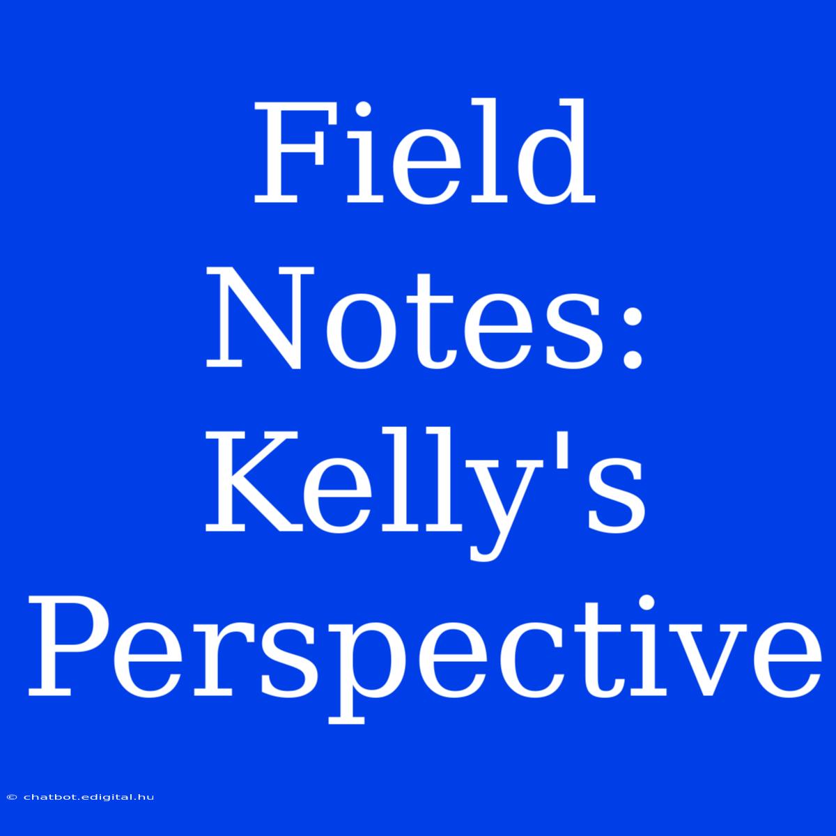 Field Notes: Kelly's Perspective