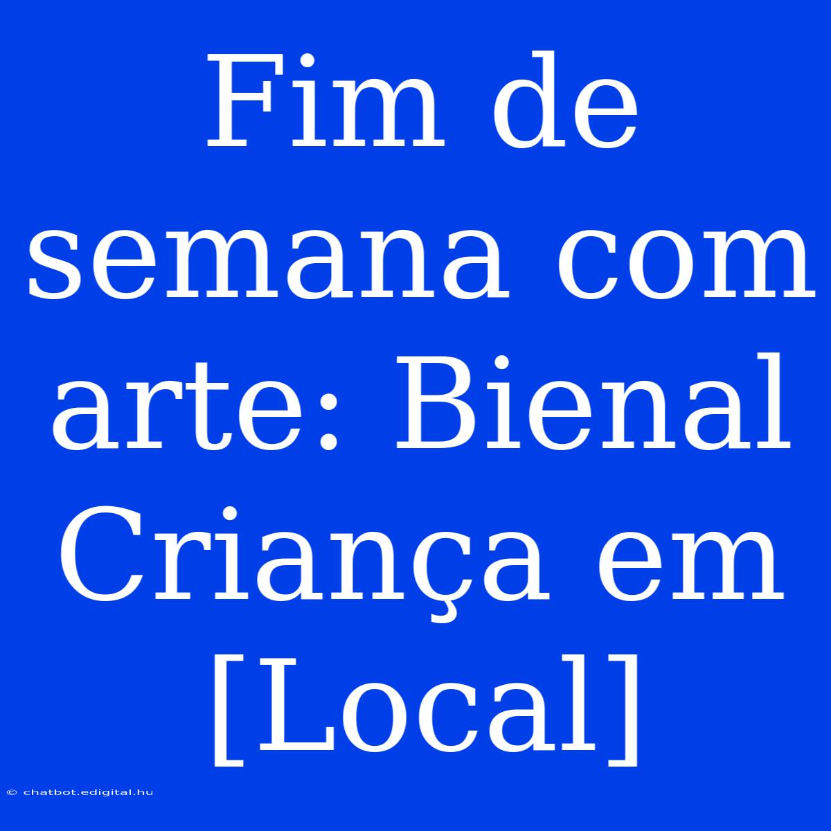 Fim De Semana Com Arte: Bienal Criança Em [Local]