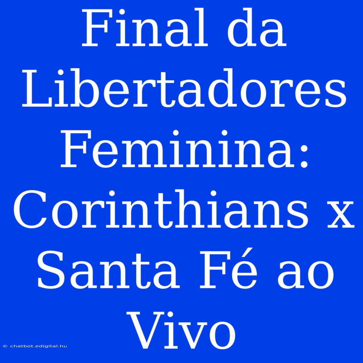 Final Da Libertadores Feminina: Corinthians X Santa Fé Ao Vivo