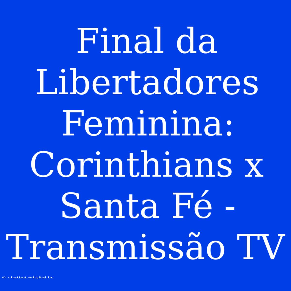 Final Da Libertadores Feminina: Corinthians X Santa Fé - Transmissão TV