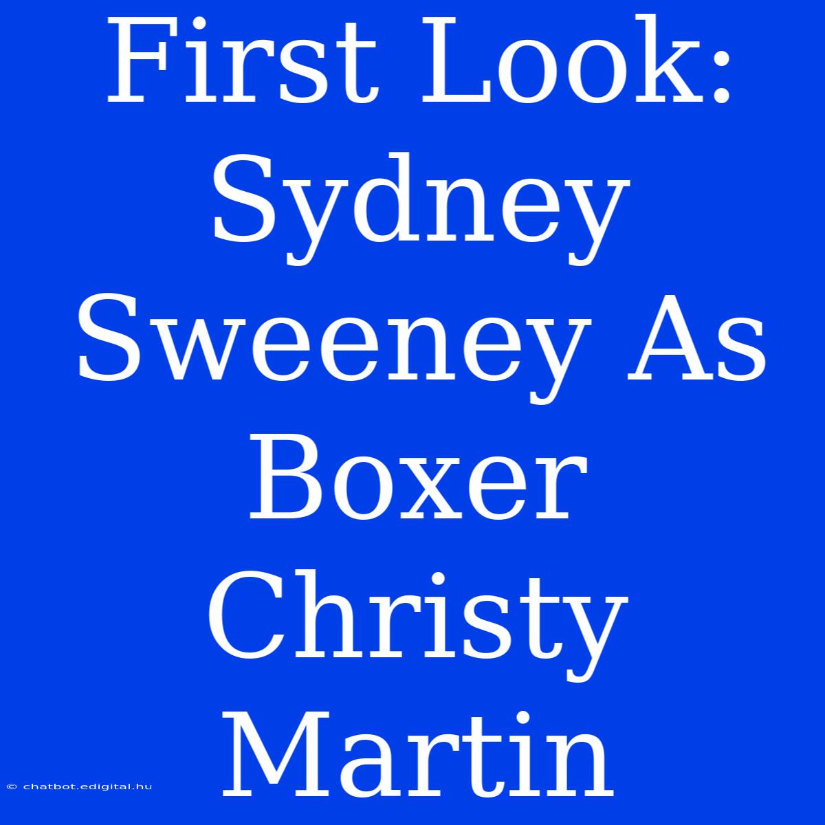 First Look: Sydney Sweeney As Boxer Christy Martin