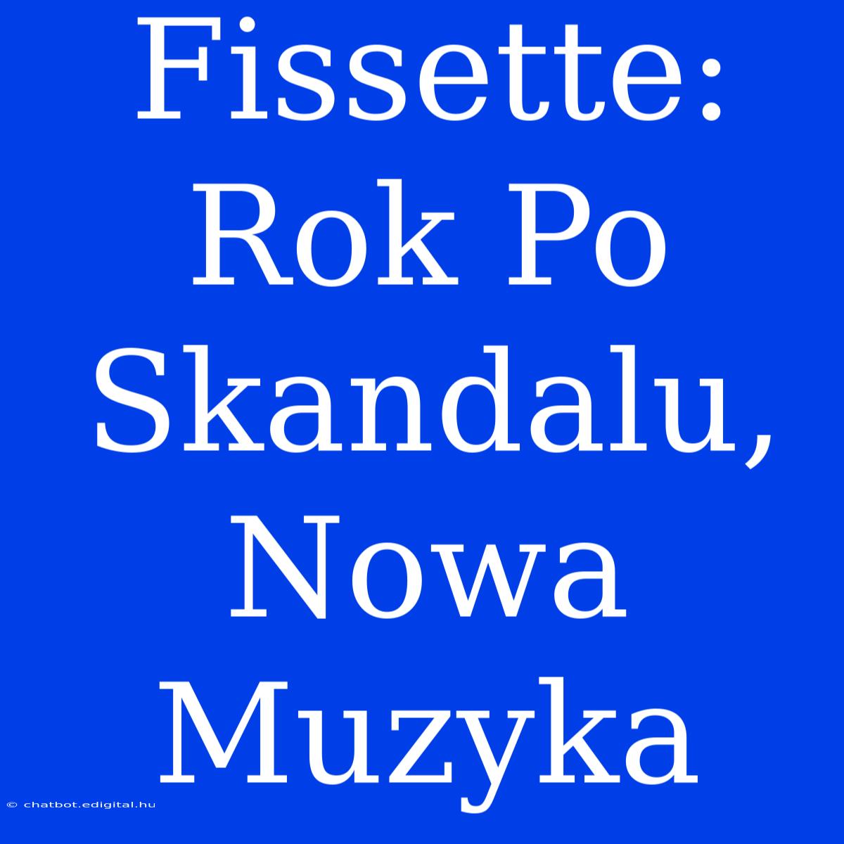 Fissette: Rok Po Skandalu, Nowa Muzyka